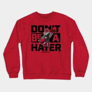 Elite Squad: Don't Be A Hater Crewneck Sweatshirt